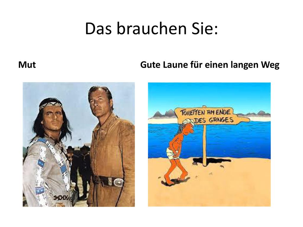 Das brauchen Sie: Mut Gute Laune für einen langen Weg