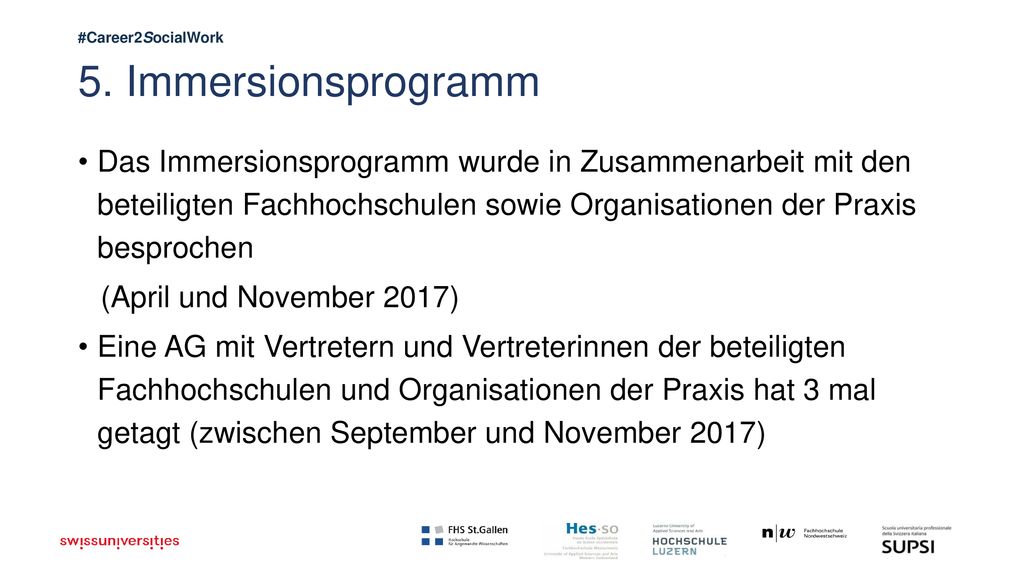 5. Immersionsprogramm Das Immersionsprogramm wurde in Zusammenarbeit mit den beteiligten Fachhochschulen sowie Organisationen der Praxis besprochen.