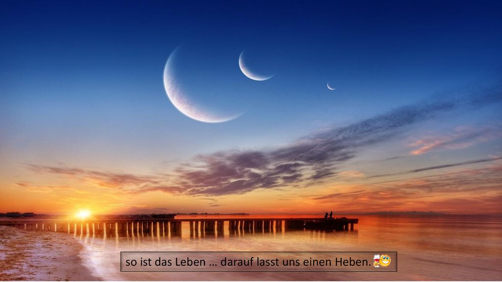 so ist das Leben … darauf lasst uns einen Heben.