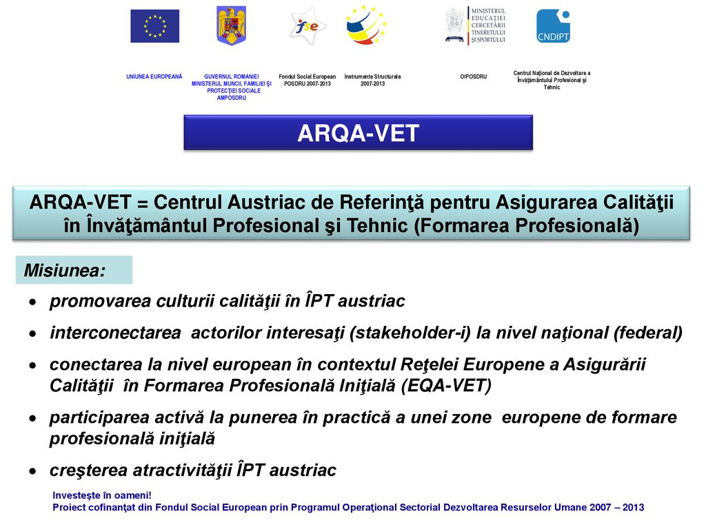 ARQA-VET ARQA-VET = Centrul Austriac de Referinţă pentru Asigurarea Calităţii în Învăţământul Profesional şi Tehnic (Formarea Profesională)