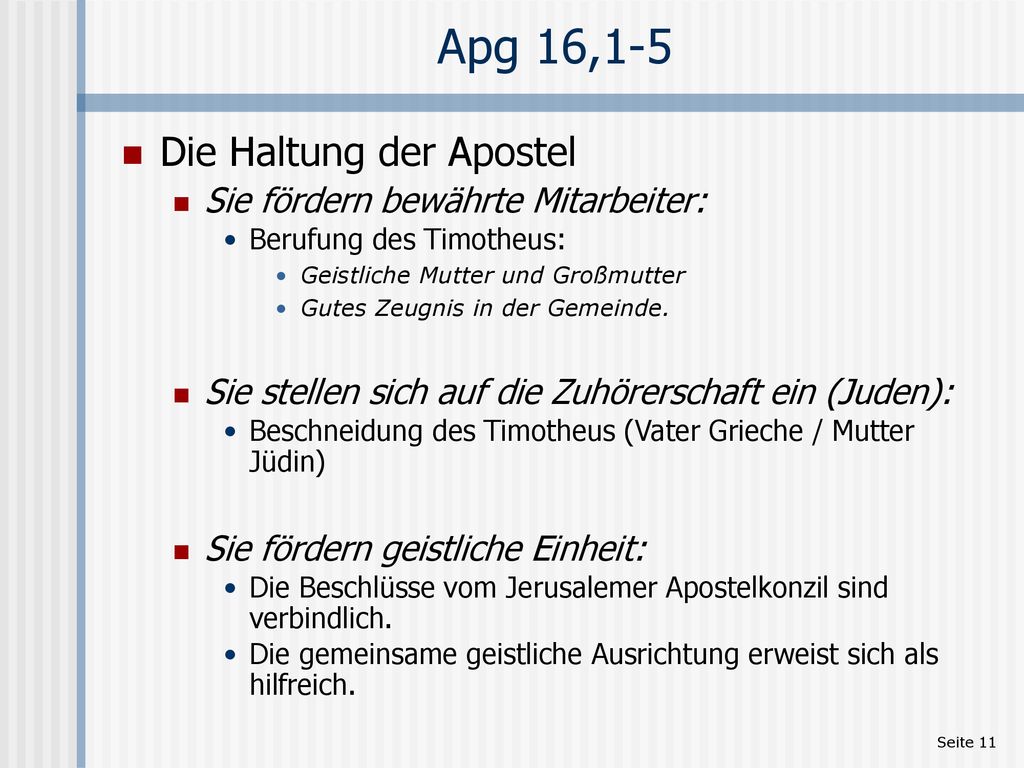 Apg 16,1-5 Die Haltung der Apostel Sie fördern bewährte Mitarbeiter:
