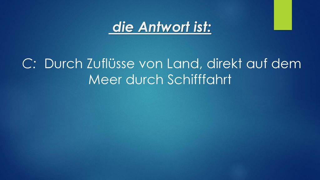C: Durch Zuflüsse von Land, direkt auf dem Meer durch Schifffahrt