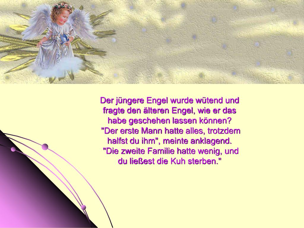 Der jüngere Engel wurde wütend und fragte den älteren Engel, wie er das habe geschehen lassen können.