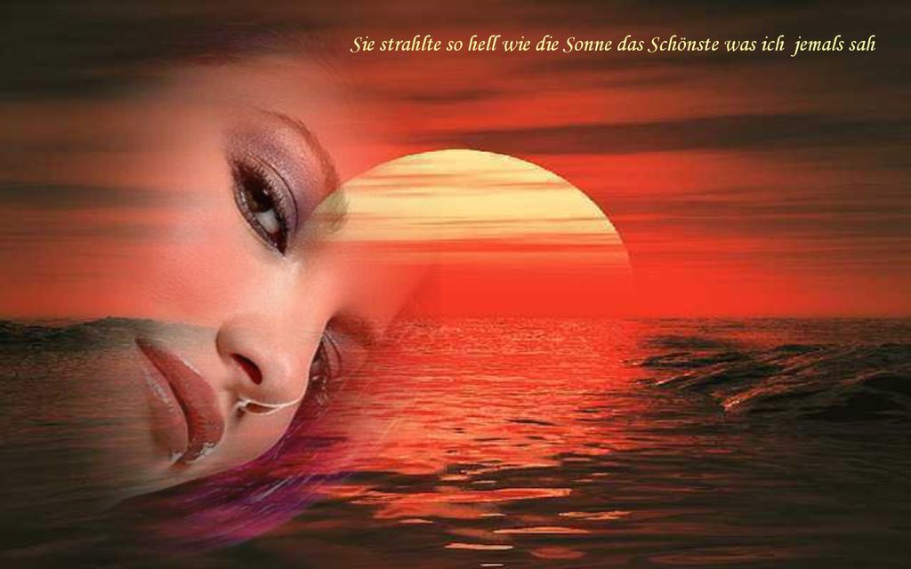 Sie strahlte so hell wie die Sonne das Schönste was ich jemals sah