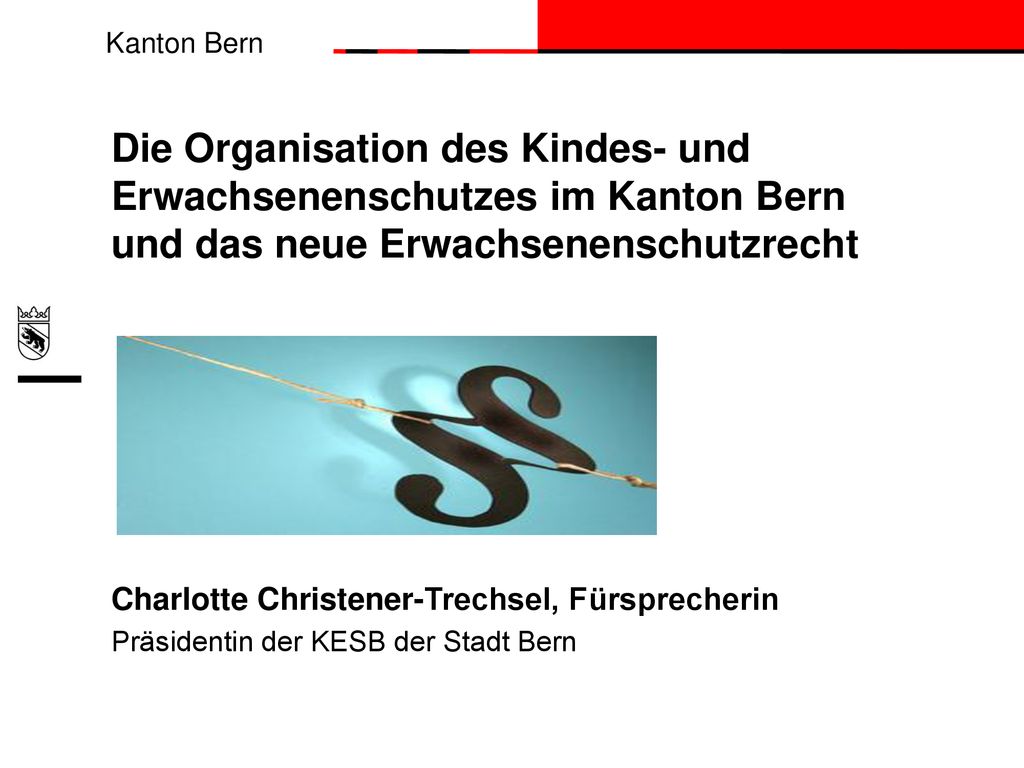 Die Organisation des Kindes- und Erwachsenenschutzes im Kanton Bern und das neue Erwachsenenschutzrecht