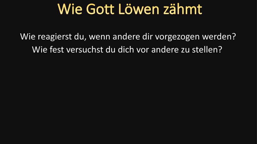 Wie Gott Löwen zähmt Wie reagierst du, wenn andere dir vorgezogen werden.