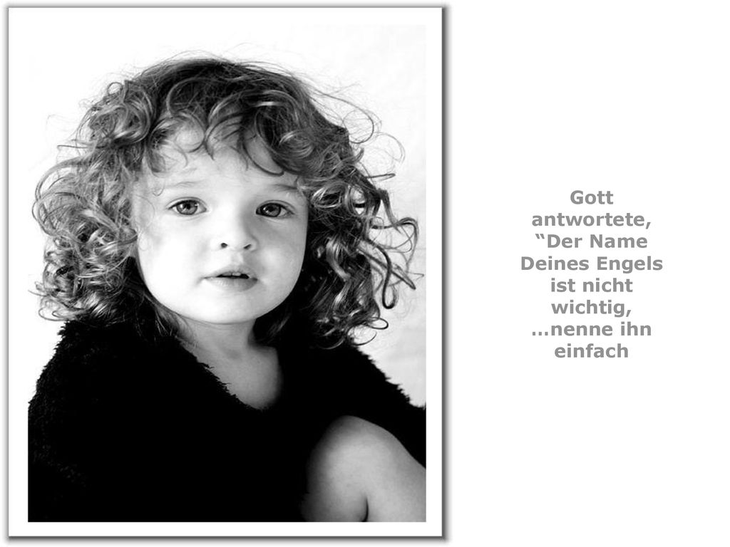Der Name Deines Engels ist nicht wichtig, …nenne ihn einfach