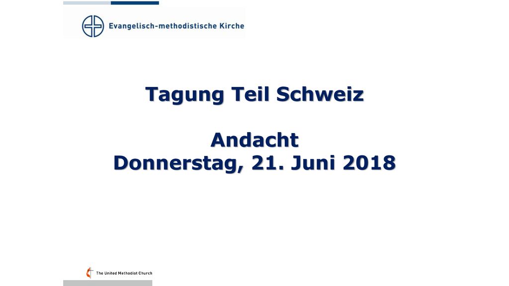 Tagung Teil Schweiz Andacht Donnerstag, 21. Juni 2018