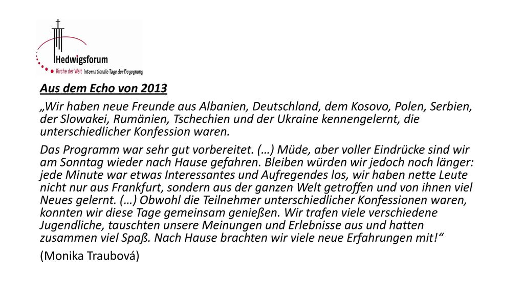 Aus dem Echo von 2013 „Wir haben neue Freunde aus Albanien, Deutschland, dem Kosovo, Polen, Serbien, der Slowakei, Rumänien, Tschechien und der Ukraine kennengelernt, die unterschiedlicher Konfession waren.
