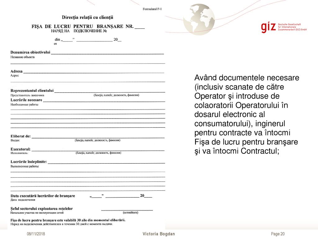 Având documentele necesare (inclusiv scanate de către Operator şi introduse de colaoratorii Operatorului în dosarul electronic al consumatorului), inginerul pentru contracte va întocmi Fişa de lucru pentru branşare şi va întocmi Contractul;