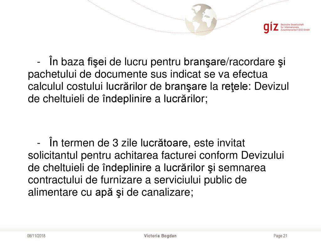 - În baza fişei de lucru pentru branşare/racordare şi pachetului de documente sus indicat se va efectua calculul costului lucrărilor de branşare la reţele: Devizul de cheltuieli de îndeplinire a lucrărilor;