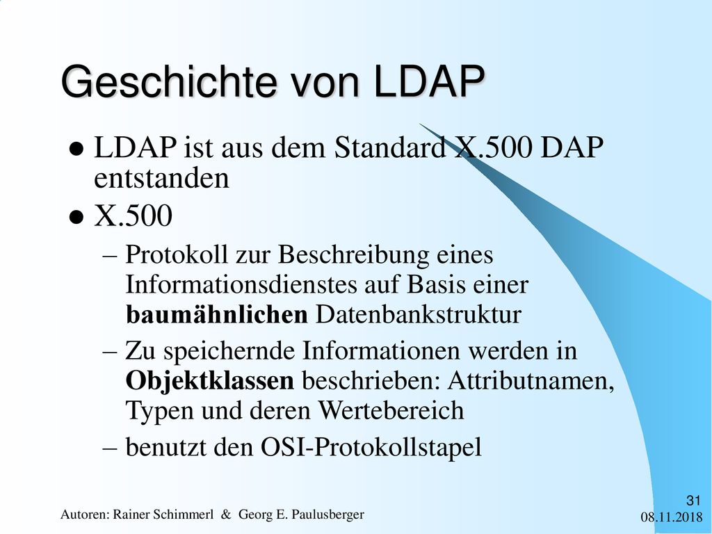 Geschichte von LDAP LDAP ist aus dem Standard X.500 DAP entstanden