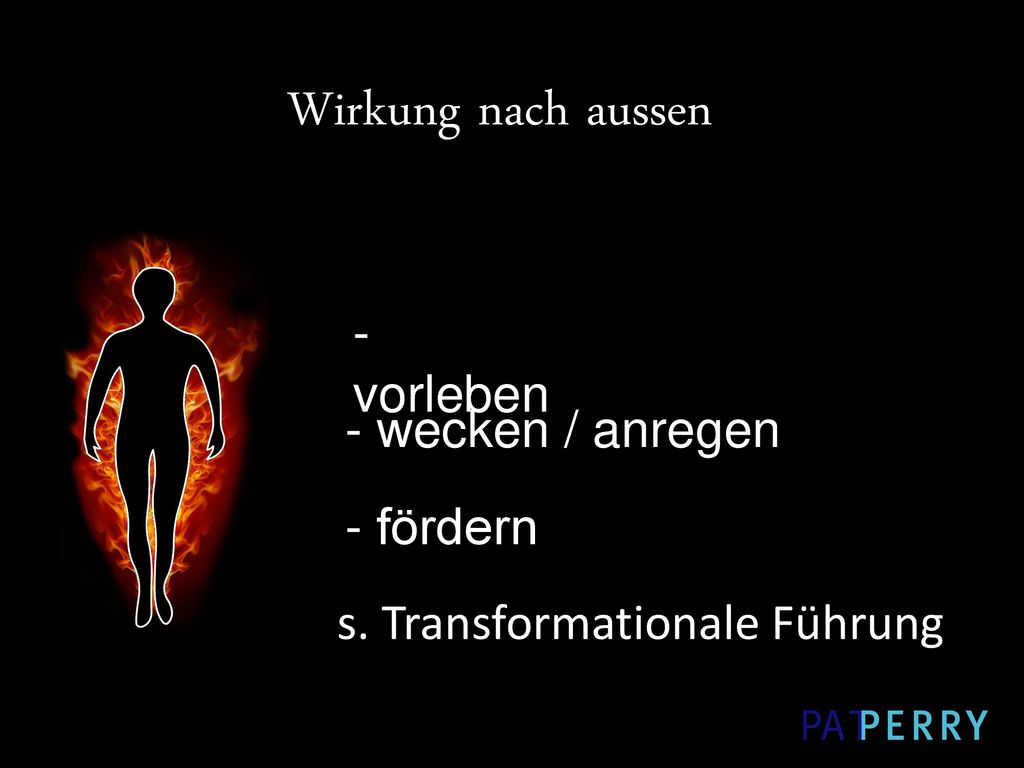 Wirkung nach aussen - vorleben - wecken / anregen - fördern