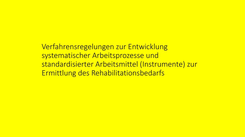 Verfahrensregelungen zur Entwicklung systematischer Arbeitsprozesse und standardisierter Arbeitsmittel (Instrumente) zur Ermittlung des Rehabilitationsbedarfs