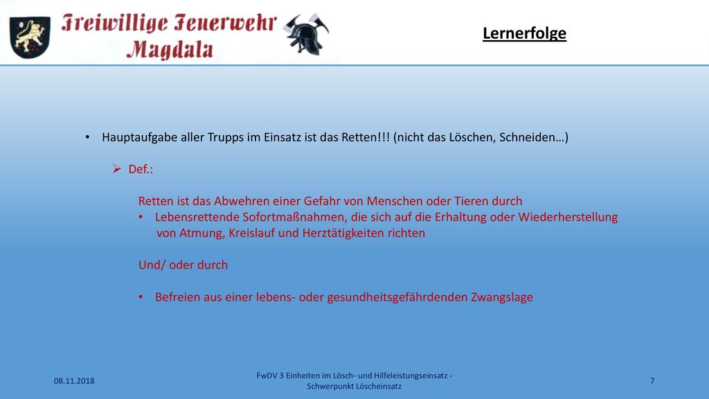 Lernerfolge Hauptaufgabe aller Trupps im Einsatz ist das Retten!!! (nicht das Löschen, Schneiden…) Def.: