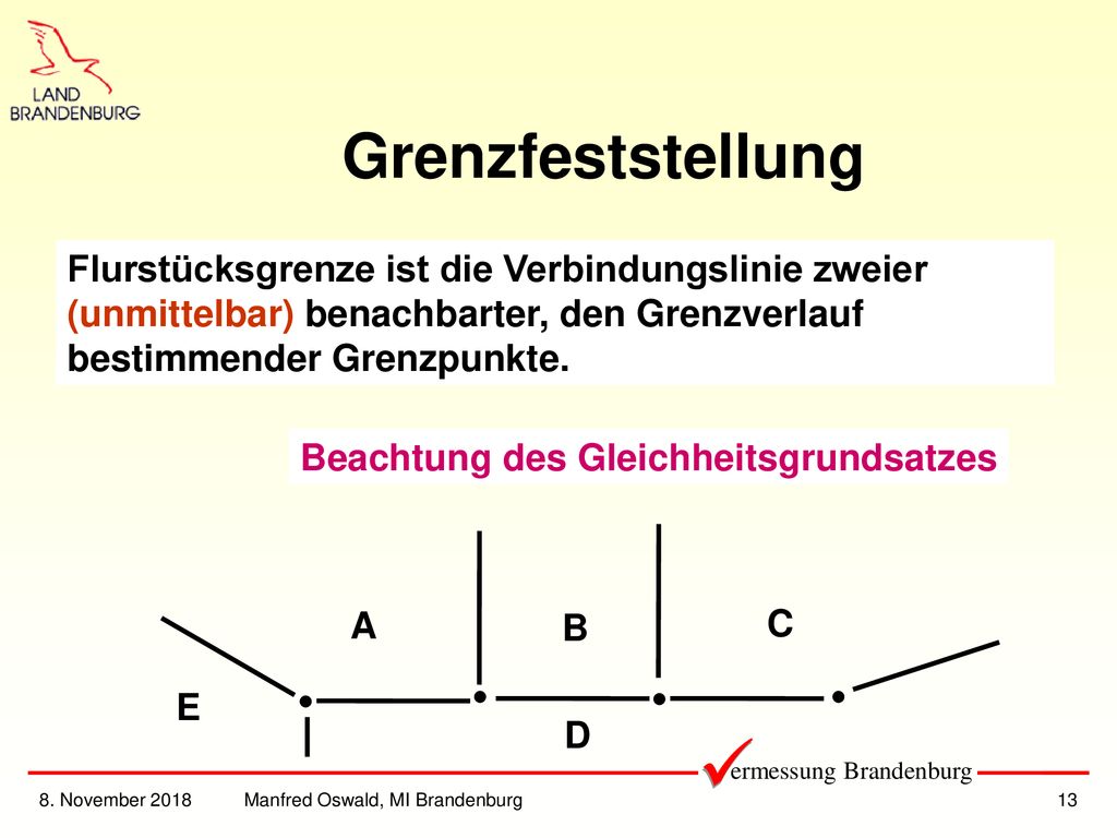 Grenzfeststellung Flurstücksgrenze ist die Verbindungslinie zweier (unmittelbar) benachbarter, den Grenzverlauf bestimmender Grenzpunkte.