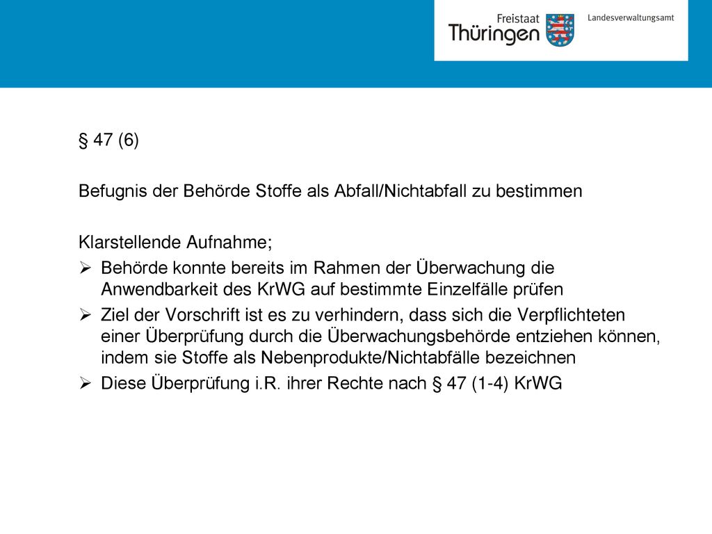 § 47 (6) Befugnis der Behörde Stoffe als Abfall/Nichtabfall zu bestimmen. Klarstellende Aufnahme;