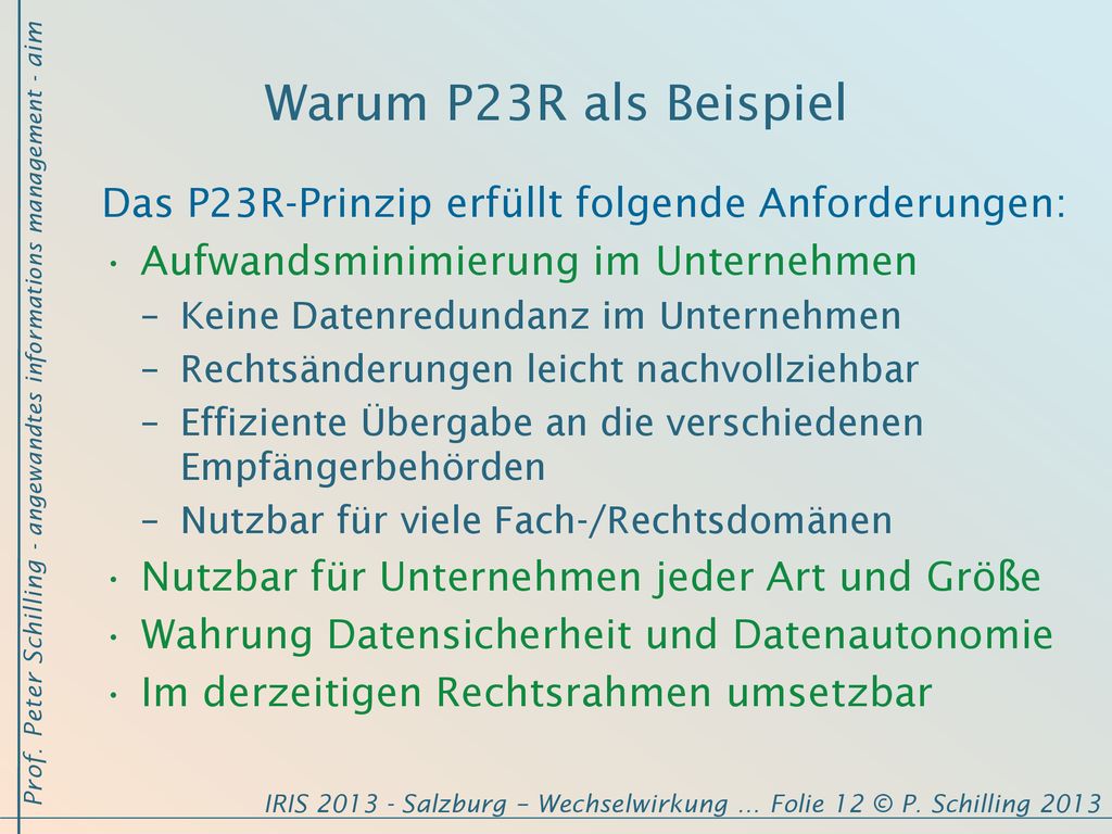 Warum P23R als Beispiel Das P23R-Prinzip erfüllt folgende Anforderungen: Aufwandsminimierung im Unternehmen.
