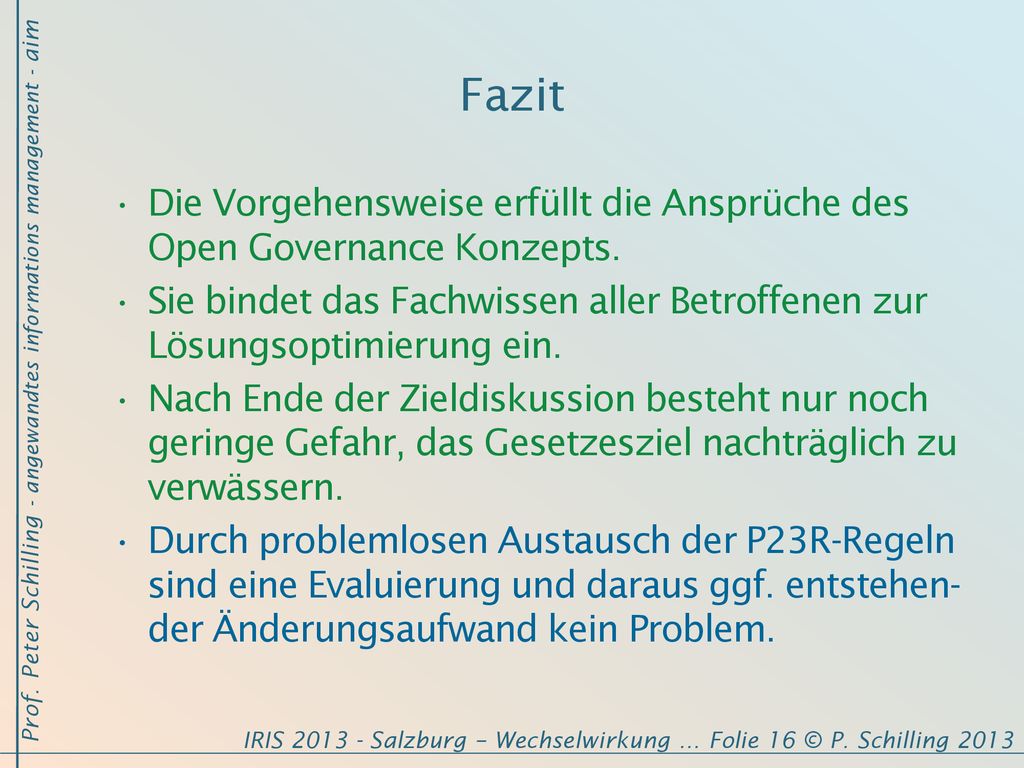 Fazit Die Vorgehensweise erfüllt die Ansprüche des Open Governance Konzepts. Sie bindet das Fachwissen aller Betroffenen zur Lösungsoptimierung ein.