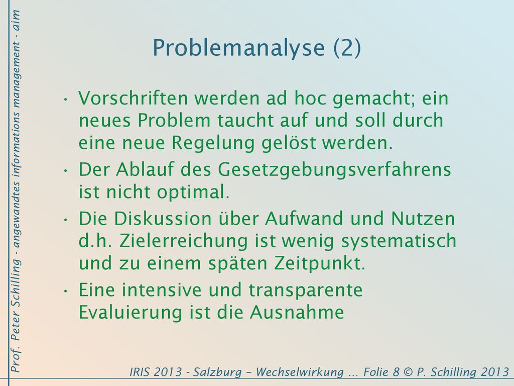 Problemanalyse (2) Vorschriften werden ad hoc gemacht; ein neues Problem taucht auf und soll durch eine neue Regelung gelöst werden.