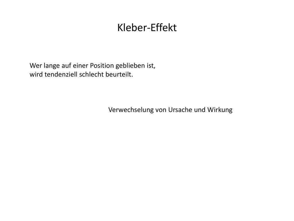 Kleber-Effekt Wer lange auf einer Position geblieben ist, wird tendenziell schlecht beurteilt.