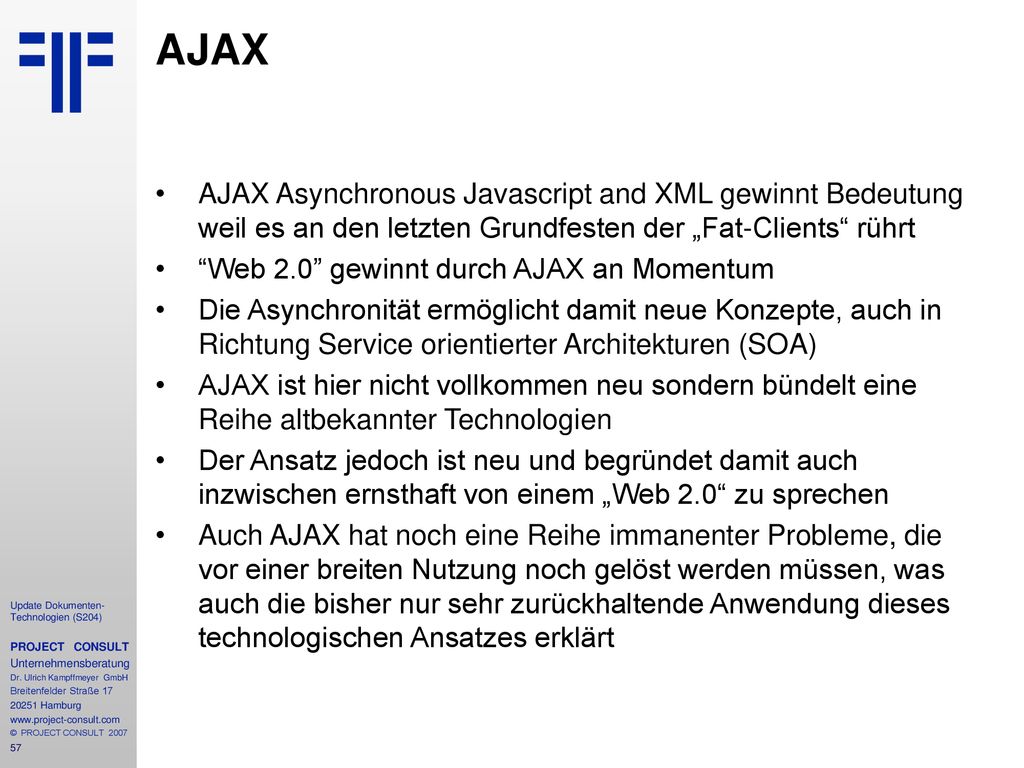AJAX AJAX Asynchronous Javascript and XML gewinnt Bedeutung weil es an den letzten Grundfesten der „Fat-Clients rührt.