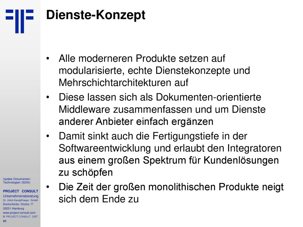 Dienste-Konzept Alle moderneren Produkte setzen auf modularisierte, echte Dienstekonzepte und Mehrschichtarchitekturen auf.