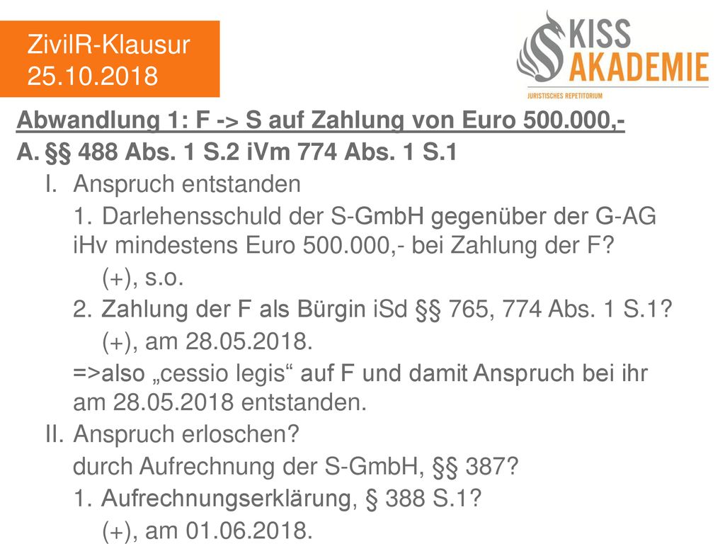 ZivilR-Klausur Abwandlung 1: F -> S auf Zahlung von Euro ,- A. §§ 488 Abs. 1 S.2 iVm 774 Abs. 1 S.1.
