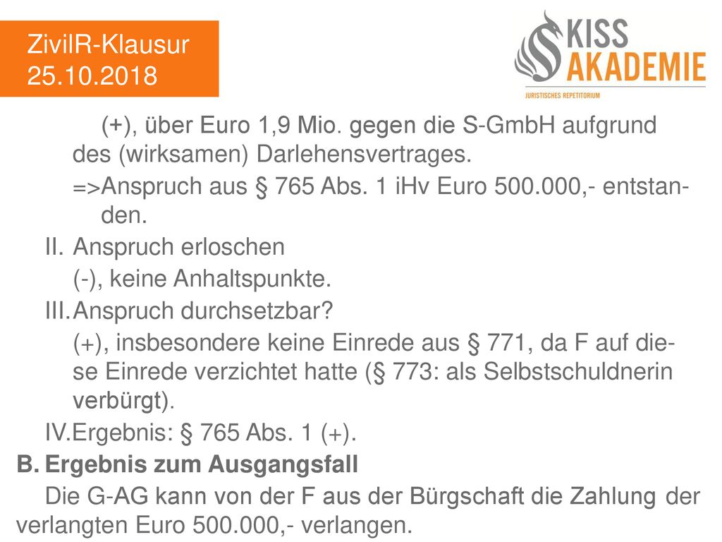 ZivilR-Klausur (+), über Euro 1,9 Mio. gegen die S-GmbH aufgrund des (wirksamen) Darlehensvertrages.