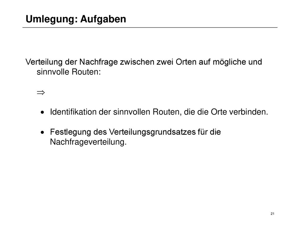 Umlegung: Aufgaben Verteilung der Nachfrage zwischen zwei Orten auf mögliche und sinnvolle Routen: 