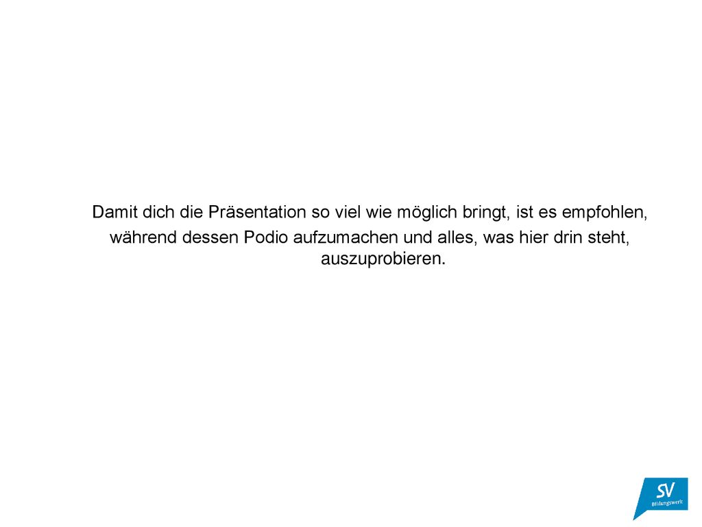 Damit dich die Präsentation so viel wie möglich bringt, ist es empfohlen,