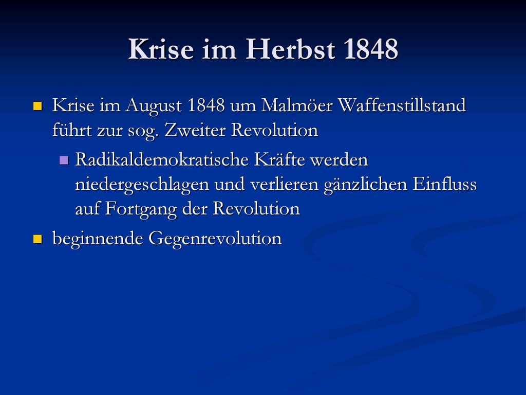 Krise im Herbst 1848 Krise im August 1848 um Malmöer Waffenstillstand führt zur sog. Zweiter Revolution.