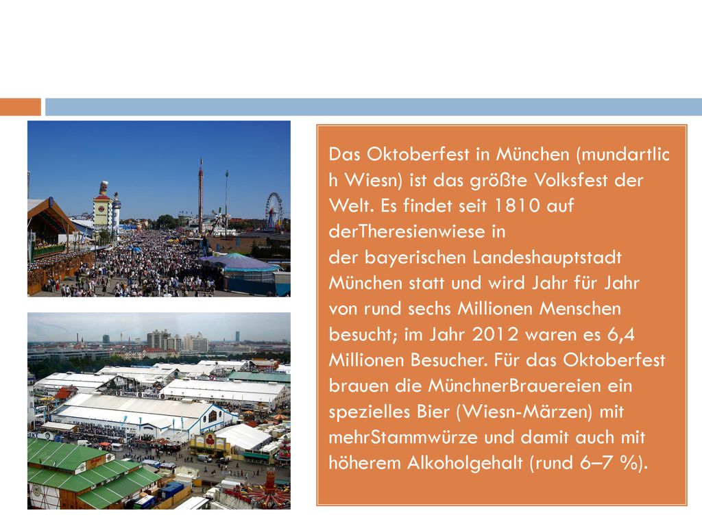 Das Oktoberfest in München (mundartlic h Wiesn) ist das größte Volksfest der Welt.