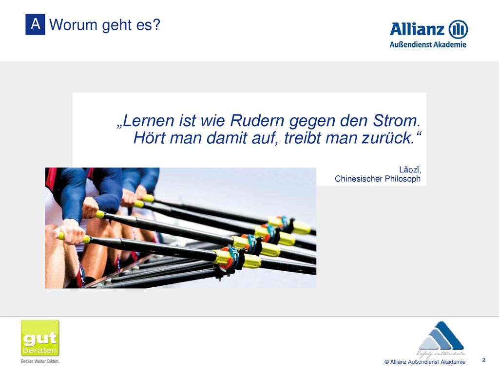 A Worum geht es „Lernen ist wie Rudern gegen den Strom.