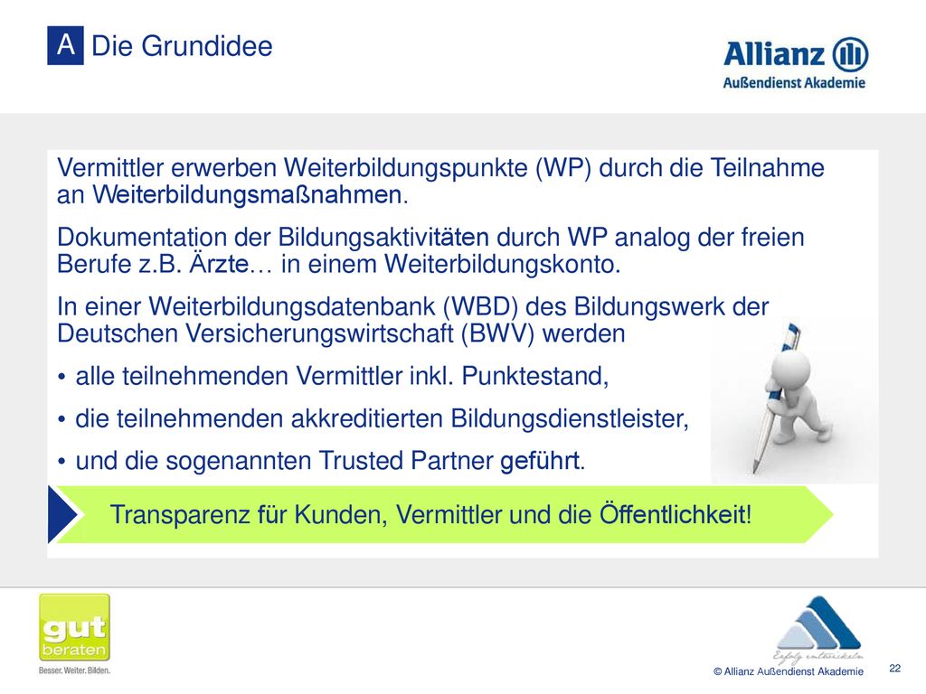 A Die Grundidee Vermittler erwerben Weiterbildungspunkte (WP) durch die Teilnahme an Weiterbildungsmaßnahmen.