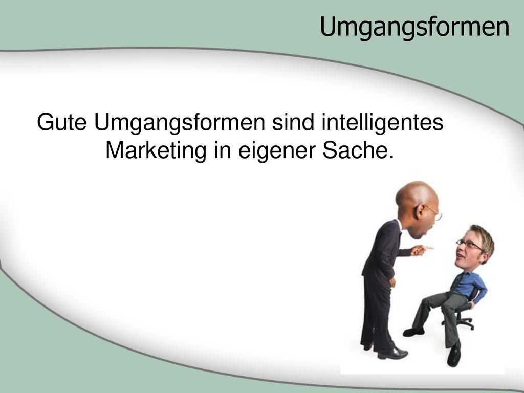 Gute Umgangsformen sind intelligentes Marketing in eigener Sache.