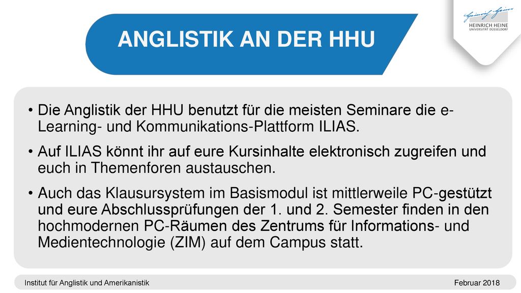 ANGLISTIK AN DER HHU Die Anglistik der HHU benutzt für die meisten Seminare die e- Learning- und Kommunikations-Plattform ILIAS.