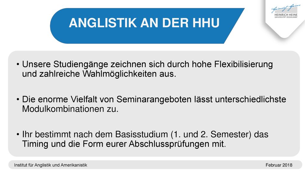 ANGLISTIK AN DER HHU Unsere Studiengänge zeichnen sich durch hohe Flexibilisierung und zahlreiche Wahlmöglichkeiten aus.