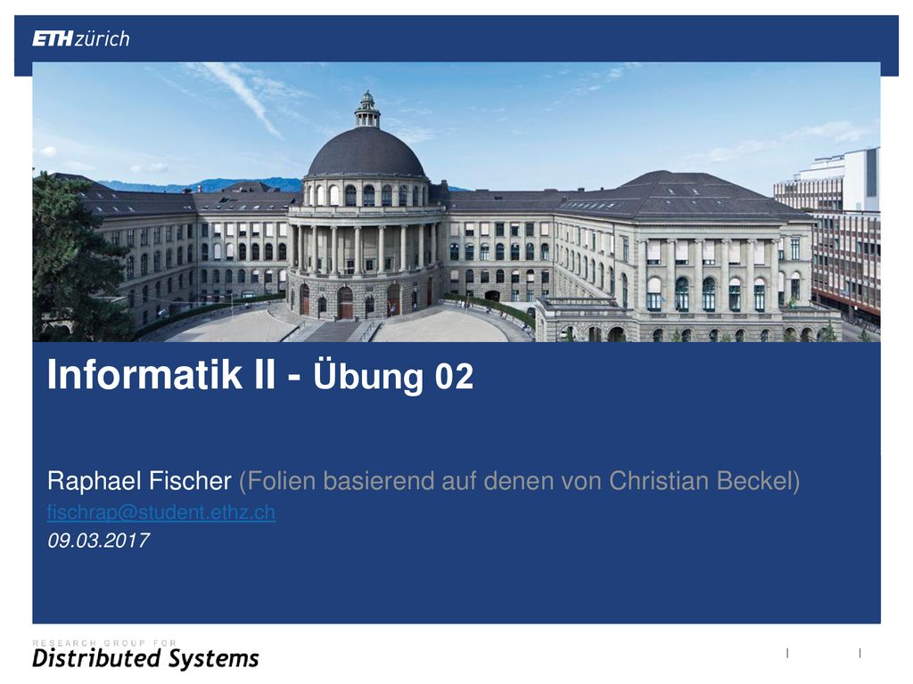 Informatik II - Übung 02 Raphael Fischer (Folien basierend auf denen von Christian Beckel)