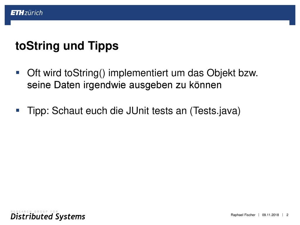 toString und Tipps Oft wird toString() implementiert um das Objekt bzw. seine Daten irgendwie ausgeben zu können.
