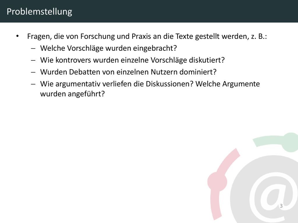 Problemstellung Fragen, die von Forschung und Praxis an die Texte gestellt werden, z. B.: Welche Vorschläge wurden eingebracht