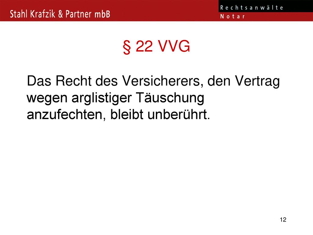 § 22 VVG Das Recht des Versicherers, den Vertrag wegen arglistiger Täuschung anzufechten, bleibt unberührt.