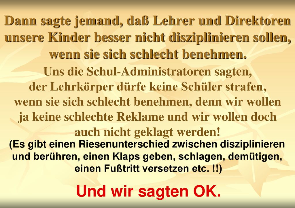 Dann sagte jemand, daß Lehrer und Direktoren unsere Kinder besser nicht disziplinieren sollen, wenn sie sich schlecht benehmen.