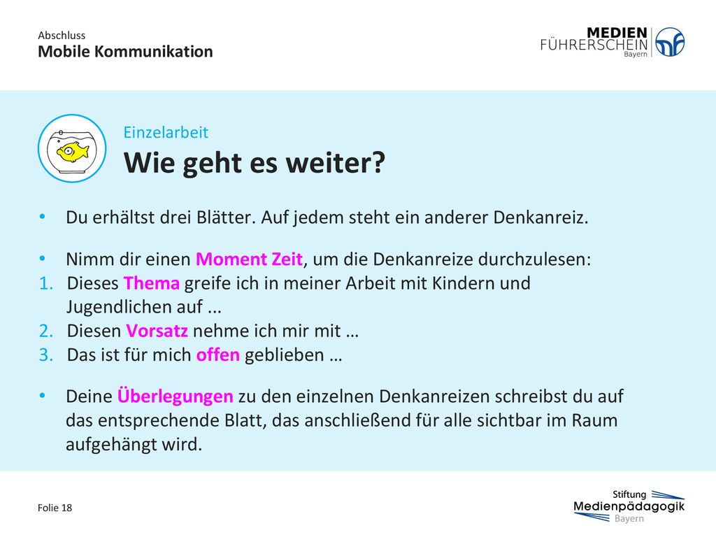 Abschluss Mobile Kommunikation. Einzelarbeit. Wie geht es weiter Du erhältst drei Blätter. Auf jedem steht ein anderer Denkanreiz.