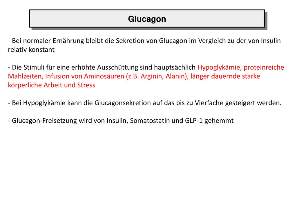 Glucagon Bei normaler Ernährung bleibt die Sekretion von Glucagon im Vergleich zu der von Insulin relativ konstant.