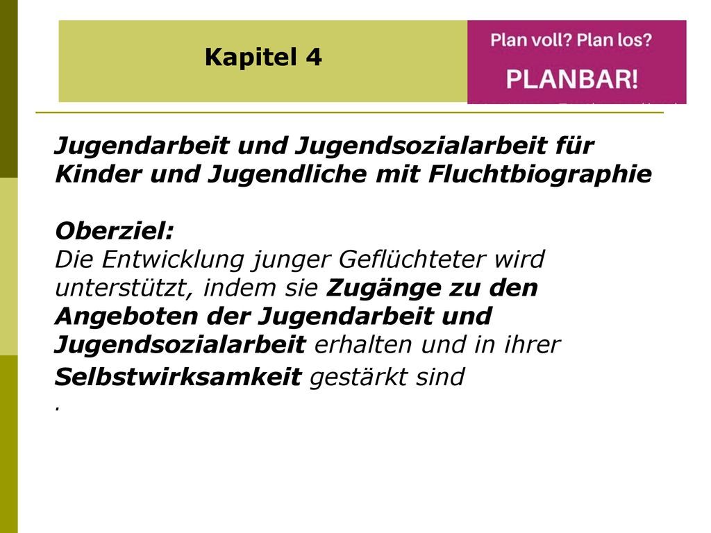 Kapitel 4 Jugendarbeit und Jugendsozialarbeit für Kinder und Jugendliche mit Fluchtbiographie. Oberziel: