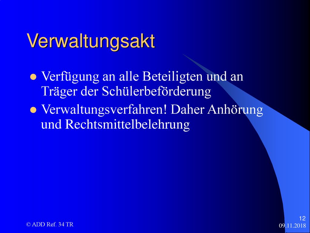 Verwaltungsakt Verfügung an alle Beteiligten und an Träger der Schülerbeförderung. Verwaltungsverfahren! Daher Anhörung und Rechtsmittelbelehrung.