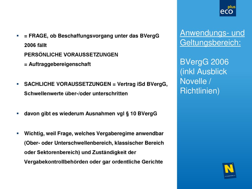 Anwendungs- und Geltungsbereich: BVergG 2006 (inkl Ausblick Novelle / Richtlinien)