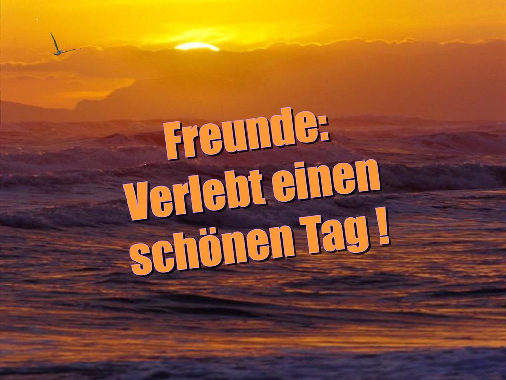 Verlebt einen schönen Tag !