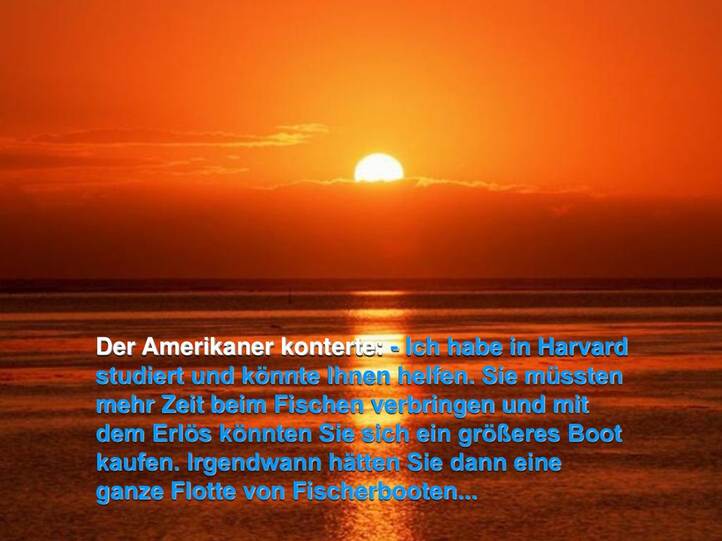 Der Amerikaner konterte: - Ich habe in Harvard studiert und könnte Ihnen helfen.
